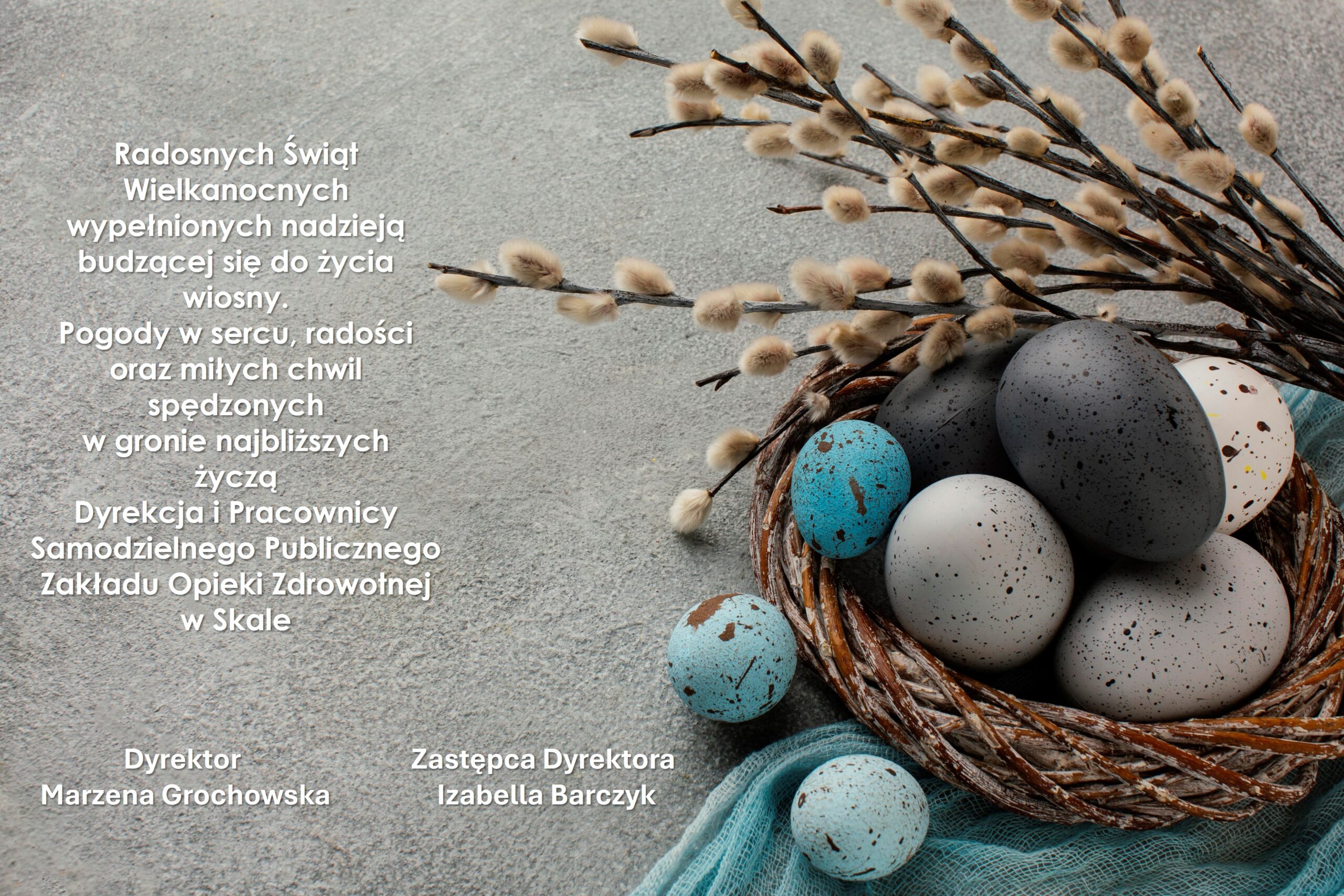 Radosnych Świąt Wielkanocnych wypełnionych nadzieją budzącej się do życia wiosny. Pogody w sercu, radości oraz miłych chwil spędzonych w gronie najbliższych życzą Dyrekcja i Pracownicy Samodzielnego Publicznego Zakładu Opieki Zdrowotnej w Skale  Dyrektor Marzena Grochowska p.o. Zastępca Dyrektora Izabella Barczyk 